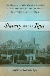 book Slavery before race: Europeans, Africans, and Indians on Long Island's Sylvester Manor Plantation, 1651-1884