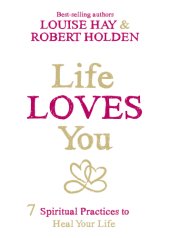 book Life loves you: 7 spiritual practices to heal your life