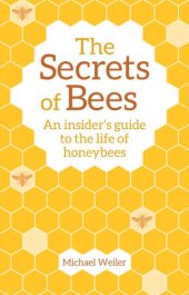 book The secrets of bees: an insider's guide to the life of honeybees