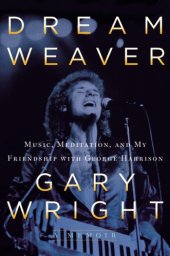 book Dream weaver: a memoir ; music, meditation, and my friendship with george harrison