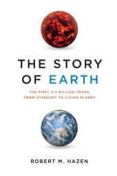 book The Story of Earth: The First 4.5 Billion Years, from Stardust to Living Planet