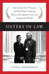 book Sisters in law: how Sandra Day O'Connor and Ruth Bader Ginsburg went to the Supreme Court and changed the world