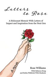 book Letters to Rose: a holocaust memoir with letters of impact and inspiration from the Next Gen