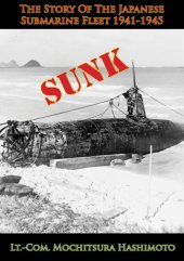 book Sunk: The Story Of The Japanese Submarine Fleet 1941-1945