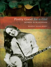 book Pretty good for a girl: women in bluegrass