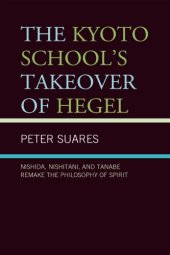 book The Kyoto School's takeover of Hegel: Nishida, Nishitani, and Tanabe remake the philosophy of spirit