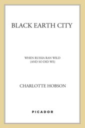 book Black earth city: when russia ran wild (and so did we)