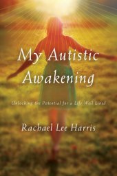 book My autistic awakening: unlocking the potential for a life well lived