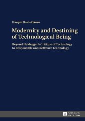 book Modernity and destining of technological being: beyond Heidegger's critique of technology to responsible and reflexive technology