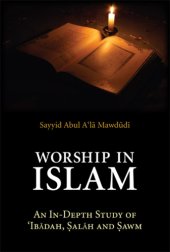 book Worship in Islam: an in-depth study of 'Ibadah, Salah and Sawm