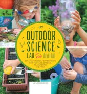 book Outdoor Science Lab for Kids: 52 Family-Friendly Experiments for the Yard, Garden, Playground, and Park