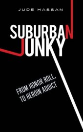 book Suburban Junky: From Honor Roll, To Heroin Addict