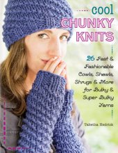 book Cool chunky knits: [26 fast & fashionable cowls, shawls, shrugs & more for bulky & super bulky yarns]