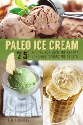 book Paleo Ice Cream: 75 Recipes for Rich and Creamy Homemade Scoops and Treats