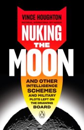 book Nuking the moon: and other intelligence schemes and military plots left on the drawing board