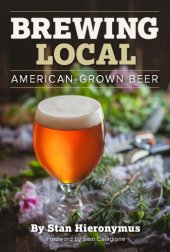 book Brewing local: American-grown beer: explore local flavor using cultivated and foraged ingredients