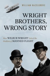 book Wright brothers, wrong story: how Wilbur Wright solved the problem of manned flight