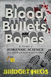 book Blood, bullets, and bones: the story of forensic science from Sherlock Holmes to DNA