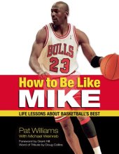 book How to be like Mike: life lessons about basketball's best