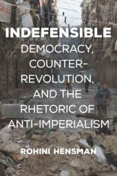 book Indefensible: Democracy, Counter-Revolution, and the Rhetoric of Anti-Imperialism