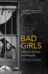 book Bad girls: a history of rebels and renegades