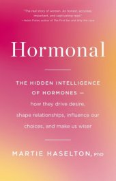 book Hormonal: the hidden intelligence of hormones: how they drive desire, shape relationships, influence our choices, and make us wiser