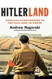 book Hitlerland: American Eyewitnesses to the Nazi Rise to Power