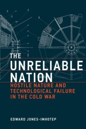 book The unreliable nation: hostile nature and technological failure in the Cold War