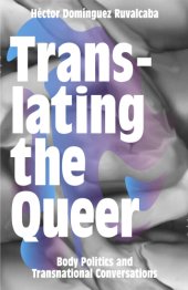 book Translating the queer: body politics and transnational conversations