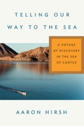 book Telling our way to the sea: a voyage of discovery in the Sea of Cortez