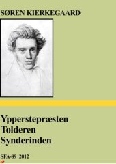 book Søren Kierkegaards Samlede Værker udgivne af A. B. Drachmann, J. L. Heiberg og H. O. Lange. Bd. 11. Lilien paa Marken og Fuglen under Himlen. Tvende ethisk-religieuse Smaa-Afhandlinger. Sygdommen til Døden. ''Ypperstepræsten”. “Tolderen”. “Synderinden''. 