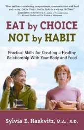 book Eat by Choice, Not by Habit: Practical Skills for Creating a Healthy Relationship with Your Body and Food