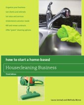 book How to Start a Home-Based Housecleaning Business: * Organize Your Business * Get Clients and Referrals * Set Rates and Services * Understand Customer Needs * Bill and Renew Contracts * Offer ''Green'' Cleaning Options