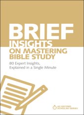 book Brief Insights on Mastering Bible Study: 80 Expert Insights, Explained in a Single Minute