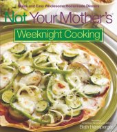 book Not your mother's weeknight cooking: quick and easy wholesome homemade dinners