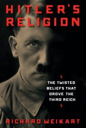 book Hitler's religion: the twisted beliefs that drove the Third Reich