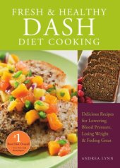 book Fresh and healthy DASH diet cooking: delicious recipes for lowering blood pressure, losing weight & feeling great