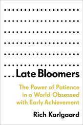 book Late bloomers: the power of patience in a world obsessed with early achievement