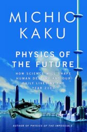 book Physics of the Future: How Science Will Shape Human Destiny and Our Daily Lives by the Year 2100