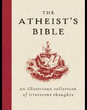 book The atheist's bible: an illustrious collection of irreverent thoughts