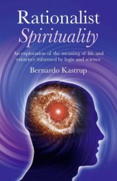 book Rationalist spirituality: an exploration of the meaning of life and existence informed by logic and science