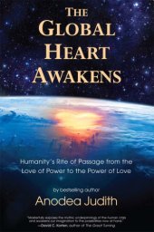 book The Global Heart Awakens: Humanity's Rite of Passage from the Love of Power to the Power of Love