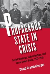 book Propaganda State in Crisis: Soviet Ideology, Indoctrination, and Terror under Stalin, 1927-1941