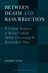 book Between death and resurrection: a critical response to recent Catholic debate concerning the intermediate state