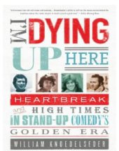 book I'm dying up here: heartbreak and high times in stand-up comedy's golden era