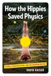 book How the hippies saved physics science, counterculture, and the quantum revival