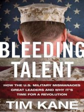 book Bleeding Talent: How the US Military Mismanages Great Leaders and Why It's Time for a Revolution