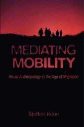 book Mediating mobility: visual anthropology in the age of migration