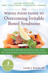 book The whole-food guide to overcoming irritable bowel syndrome: strategies & recipes for eating well with IBS, indigestion & other digestive disorders