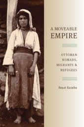 book A moveable empire: Ottoman nomads, migrants, and refugees